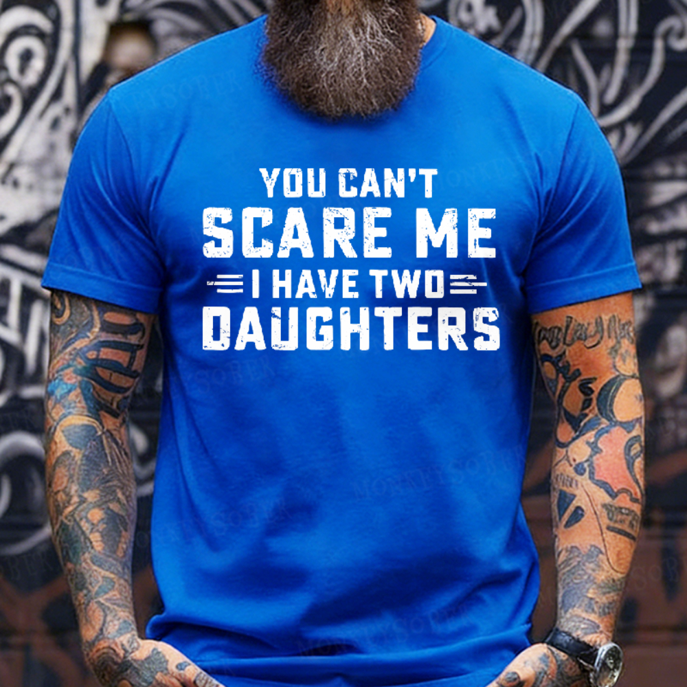 You Can't Scare Me I have Two Daughters Graphic T-Shirt