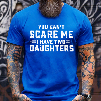 You Can't Scare Me I have Two Daughters Graphic T-Shirt