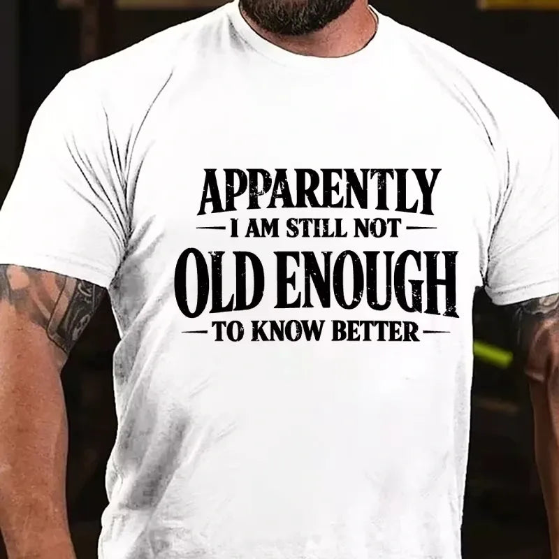 Apparently I'm Still Not Old Enough to Know Better Graphic T-Shirt
