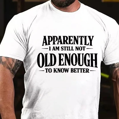 Apparently I'm Still Not Old Enough to Know Better Graphic T-Shirt