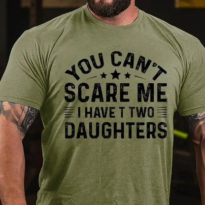 You Can't Scare Me I have Two Daughters Graphic T-Shirt
