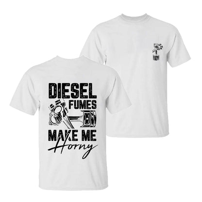 Diesel Fumes Make Me Horny T-shirt