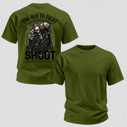 Too Old to Fight Too Slow to Run But I Can Still Shoot Pretty Good Printed Men's T-Shirt