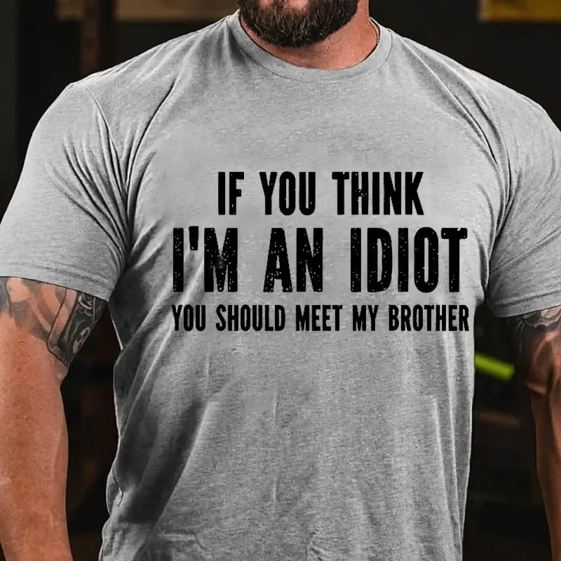 If You Think I'm An Idiot You Should Meet My Brother Graphic T-Shirt