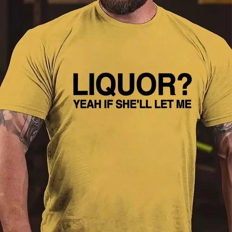 Liquor? Yeah If She'll Let Me Graphic T-Shirt