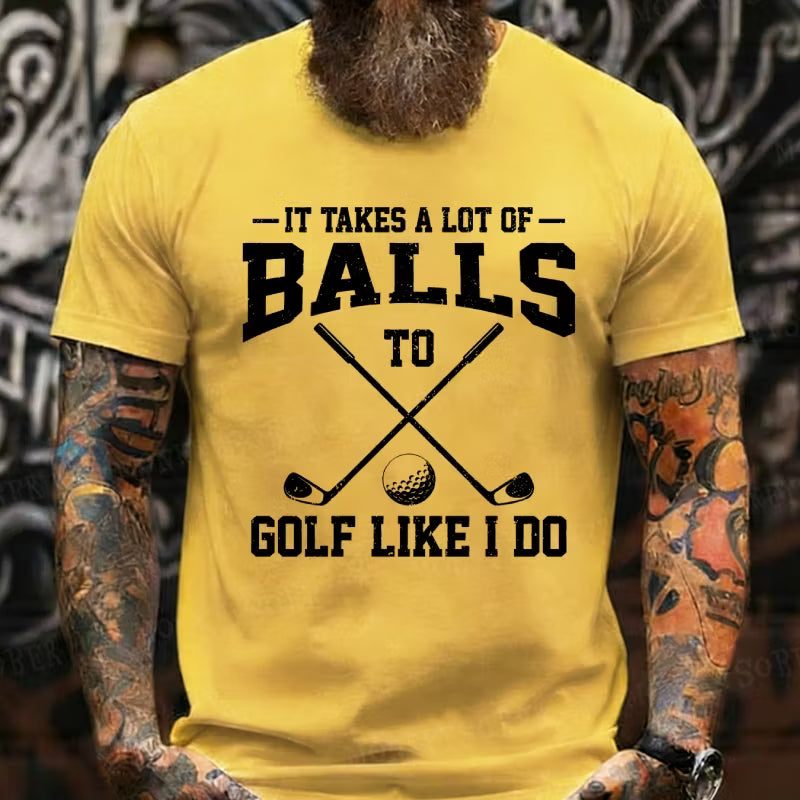It Takes A Lot Of Balls To Golf Like I Do Graphic T-Shirt