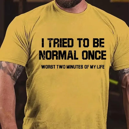 I Tried Being Normal Once, Worst Two Minutes Of My Life Graphic T-Shirt