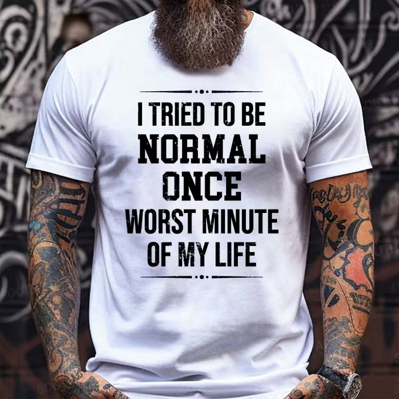 I Tried to Be Normal Once, Worst Two Minutes of My Life Graphic T-Shirt
