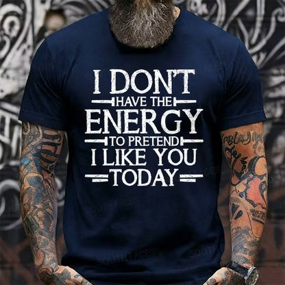 I Don't Have The Energy To Pretend I Like You Today Graphic T-Shirt