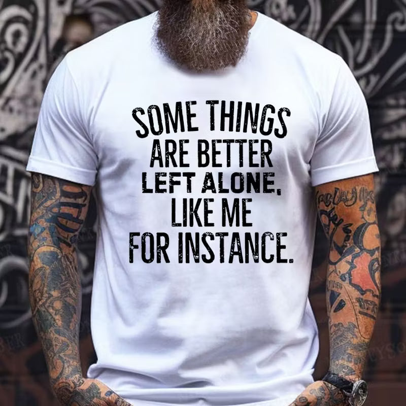 Some Things Are Better Left Alone Like Me For Instance Graphic T-Shirt