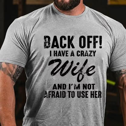 Back Off!I Have A Crazy Wife And I'm Not Afraid To Use Her Graphic T-Shirt