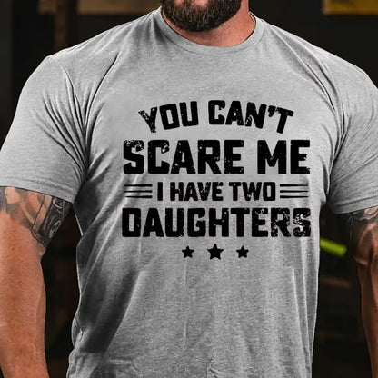 You Can't Scare Me I have Two Daughters Graphic T-Shirt