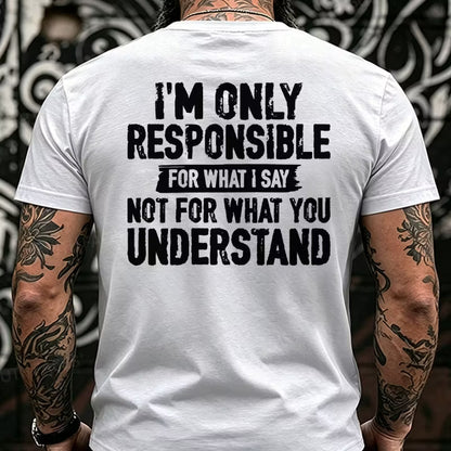 I'm Only Responsible For What I Say Not For What You Understand Back T-Shirts