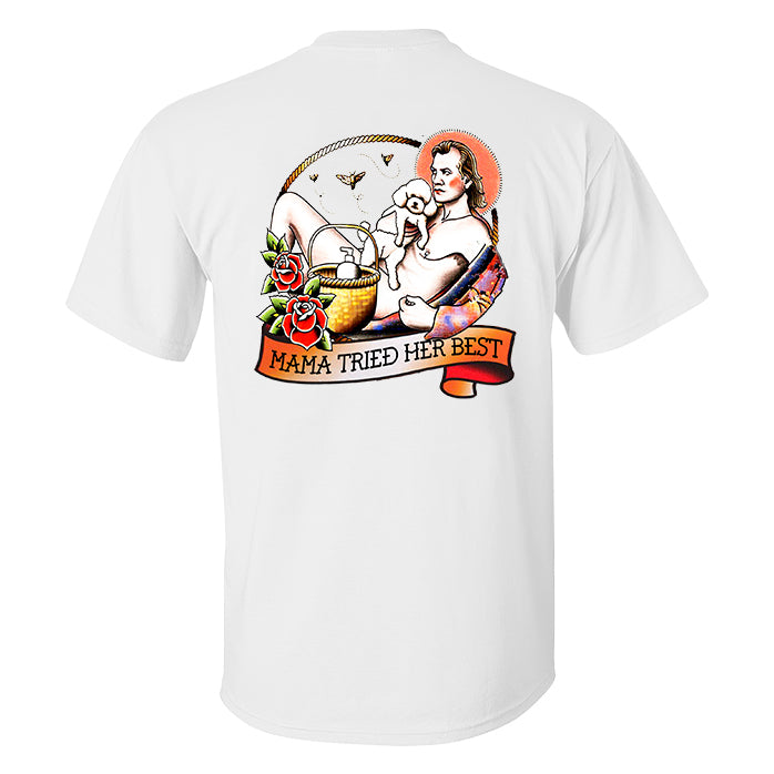 Mama Tried Her Best Man T-shirt Designer