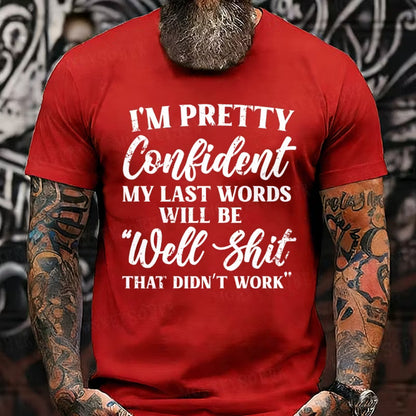 I'm Pretty Confident My Last Words Will Be Well Shit, That Didn't Work Graphic T-Shirt