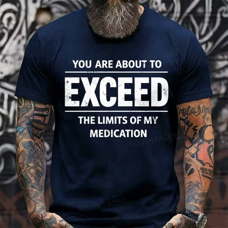 You Are About To Exceed The Limits Of My Medication Graphic T-Shirt