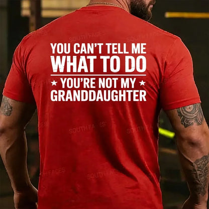 You Can't Tall Me What To Do You Are Not My Granddaughter Back T-shirt