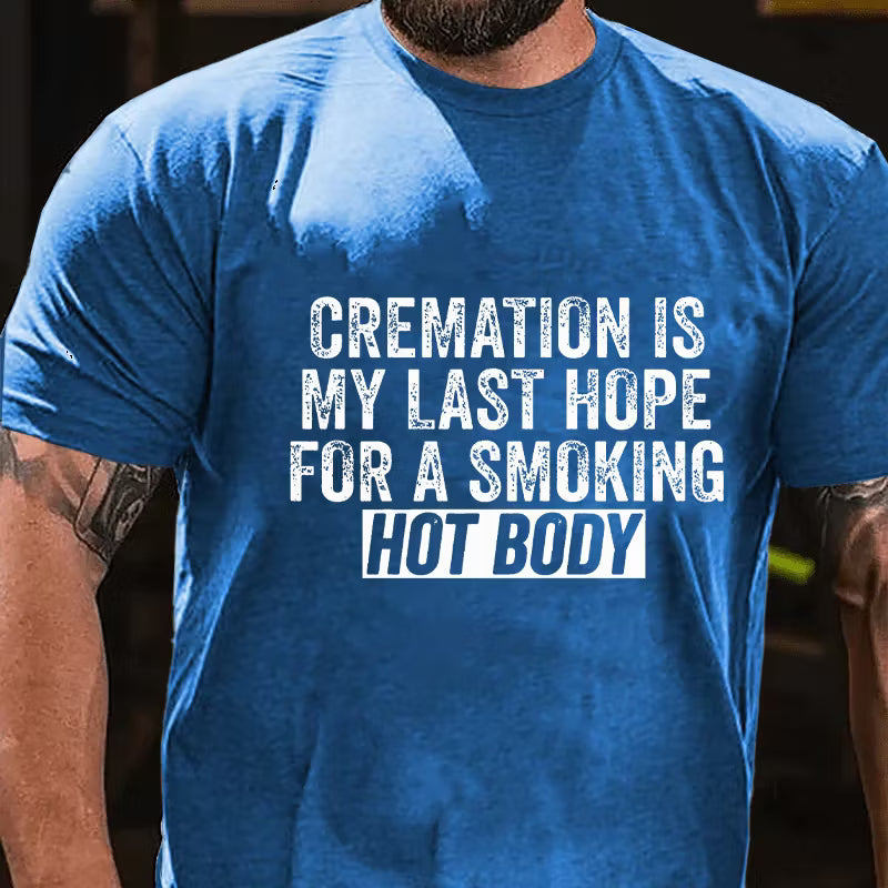 Cremation Is My Last Hope For A Smoking Hot Body Graphic T-Shirt
