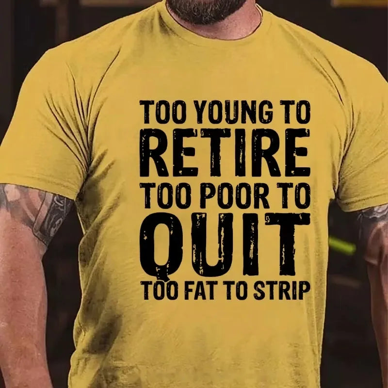 Too Young To Retire Too Broke To Quit Too Fat To Strip Graphic T-Shirt