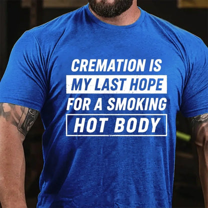 Cremation Is My Last Hope For A Smoking Hot Body Graphic T-Shirt