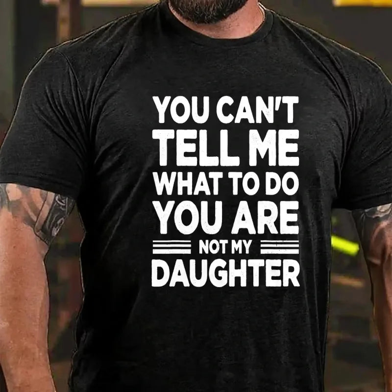 You Can't Tell Me What to Do You're My Daughter Graphic T-Shirt