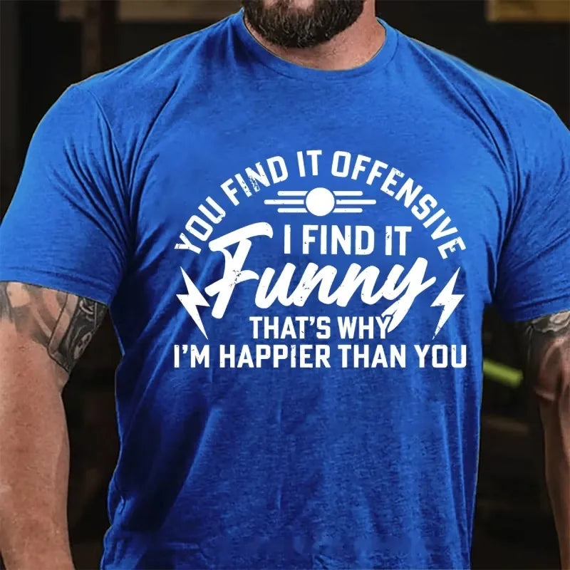 You Find It Offensive? I Find It Funny That's Why I'm Happier Than You Graphic T-Shirt