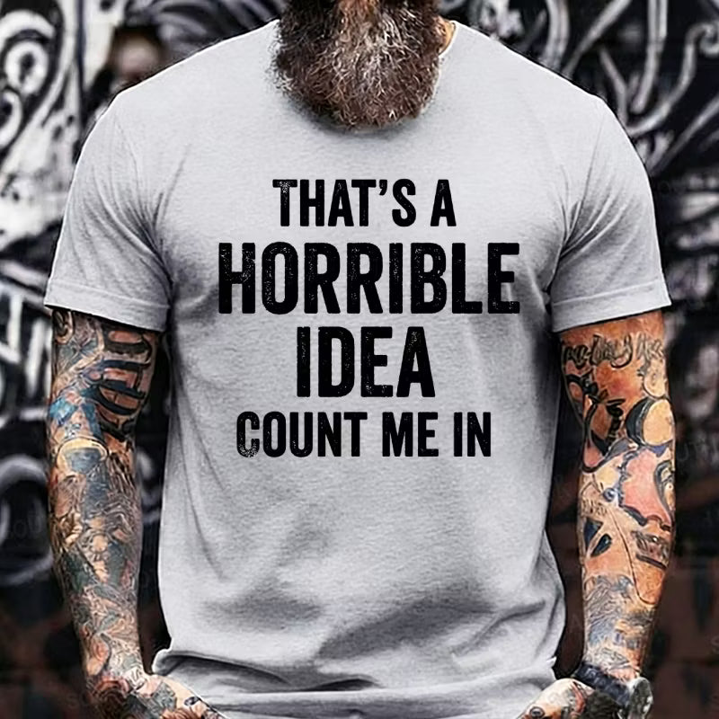 That's a Horrible Idea, Count me in Graphic T-Shirt