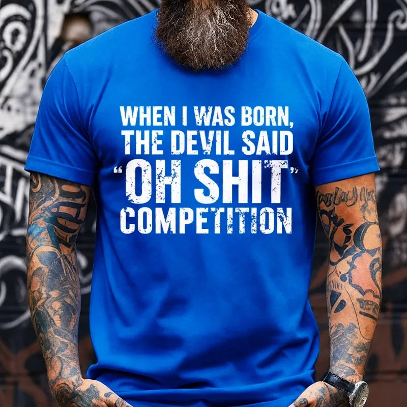When I Was Born Devil Said Ohh Shit Competition Funny Graphic T-Shirt