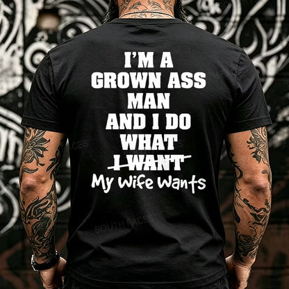 I'm Grown Ass Man And I Do What My Wife Wants Back T-Shirts
