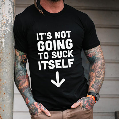 It's Not Going to Suck Itself Printed Men's T-Shirt