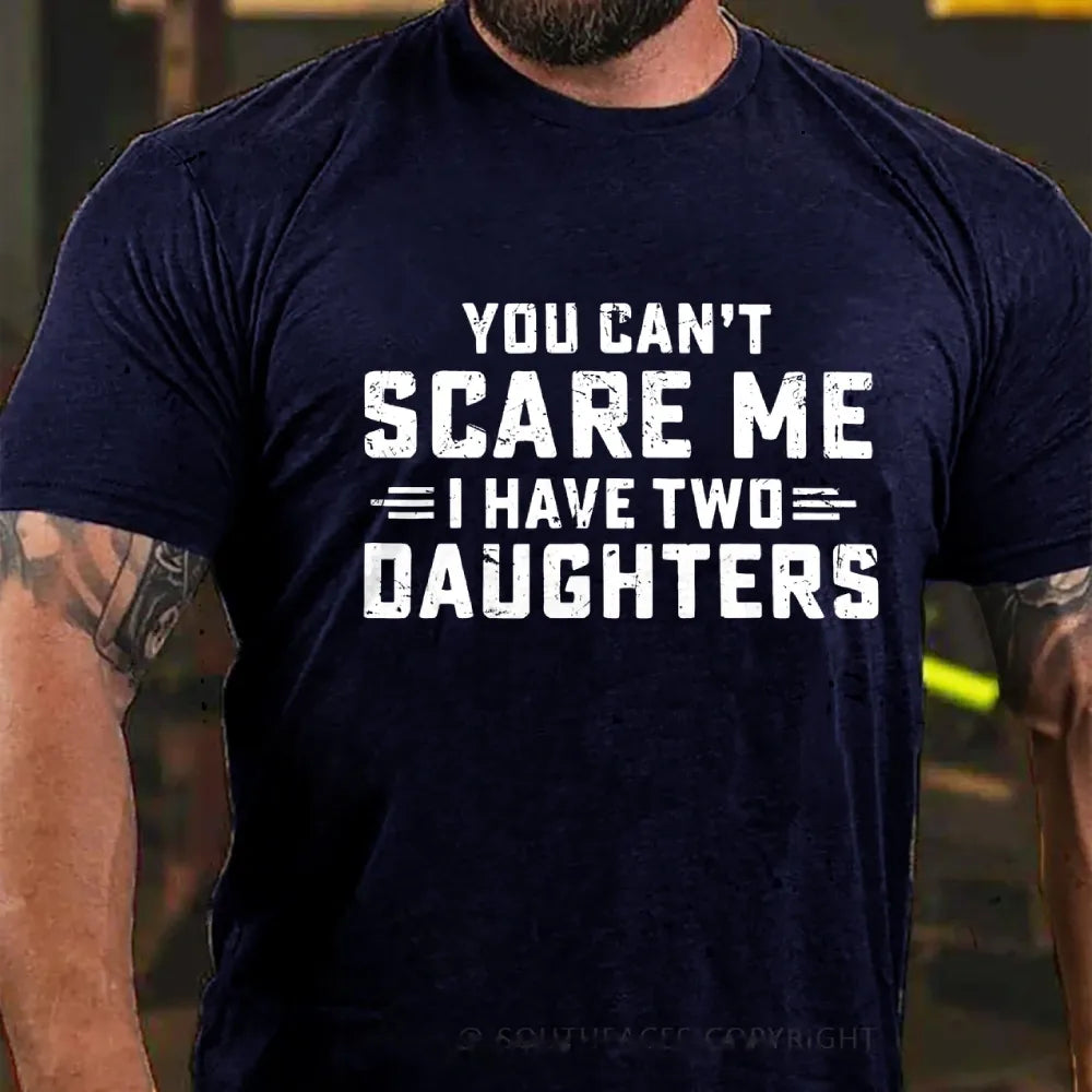 You Can't Scare Me I have Two Daughters Graphic T-Shirt