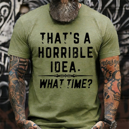 That's A Horrible Idea. What Time? Graphic T-Shirt