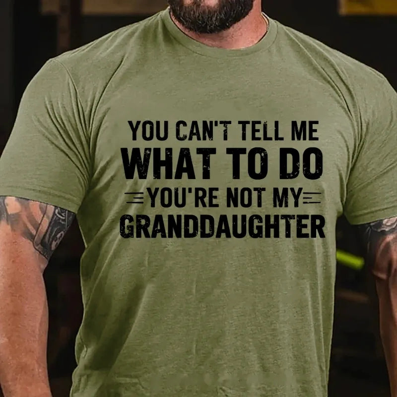 You Can't Tell Me What To Do You Are Not My Granddaughter Graphic T-Shirt