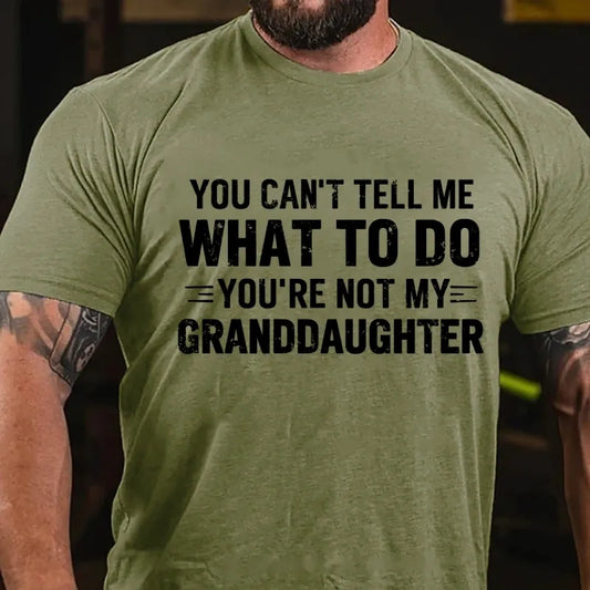 You Can't Tell Me What To Do You Are Not My Granddaughter Graphic T-Shirt