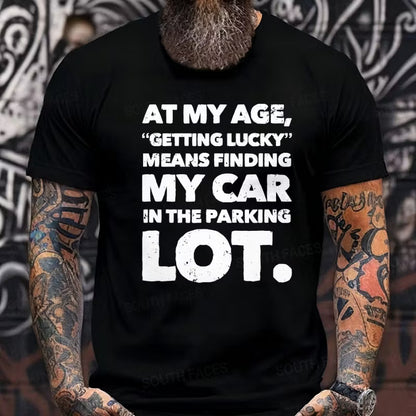 At My Age Getting Lucky Means Finding My Car In Parking Lot Graphic T-Shirt