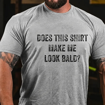 Does This Shirt Make Me Look Bald Men's Graphic T-Shirt