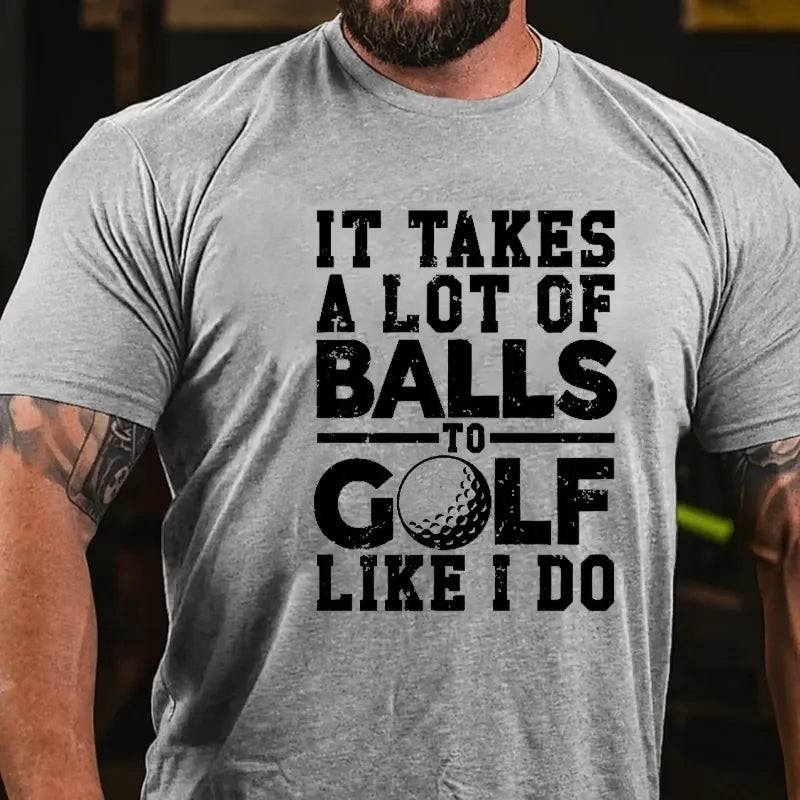 It Takes A Lot Of Balls To Golf Like I Do Graphic T-Shirt