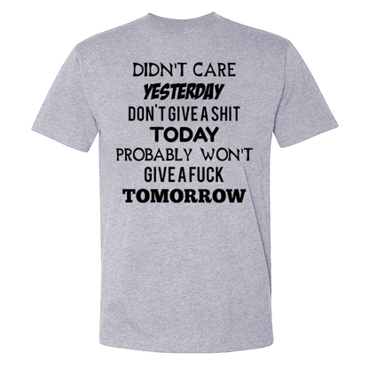 Didn't Care Yesterday Don't Give A Shit Today Probably Won't Give A Fuck Tomorrow T-shirts