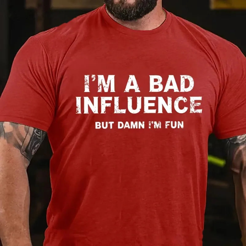 I'm A Bad Influence But Damn I'm Fun Graphic T-Shirt
