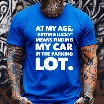 At My Age Getting Lucky Means Finding My Car In Parking Lot Graphic T-Shirt