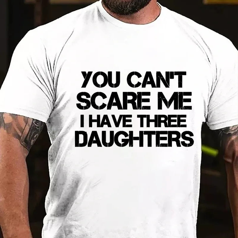 You Can't Scare Me I Have Three Daughters Graphic T-Shirt