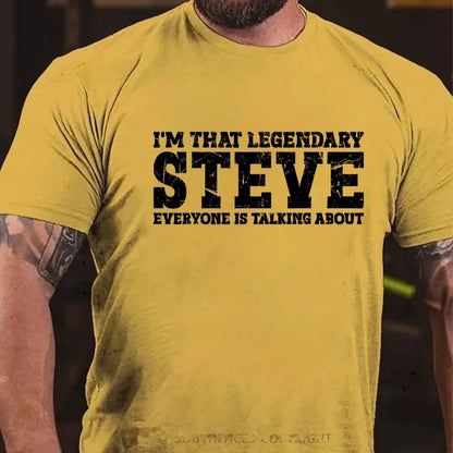 I'm That Legendary Steve Everyone Is Talking About Graphic T-Shirt