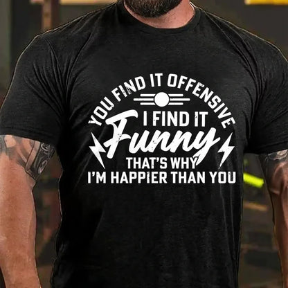 You Find It Offensive? I Find It Funny That's Why I'm Happier Than You Graphic T-Shirt