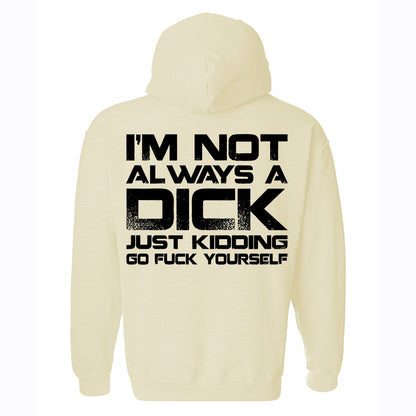 I'm Not Always A Dick Just Kidding Go F*ck Yourself Printed Fleece-lined Unisex Hoodie