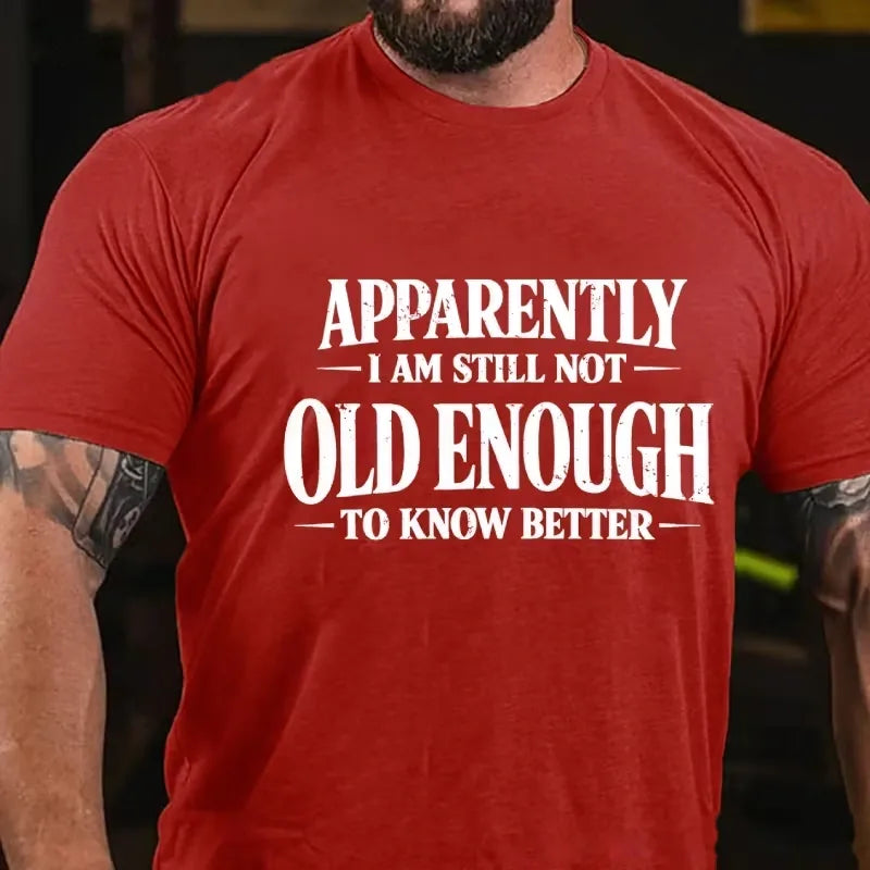 Apparently I'm Still Not Old Enough to Know Better Graphic T-Shirt