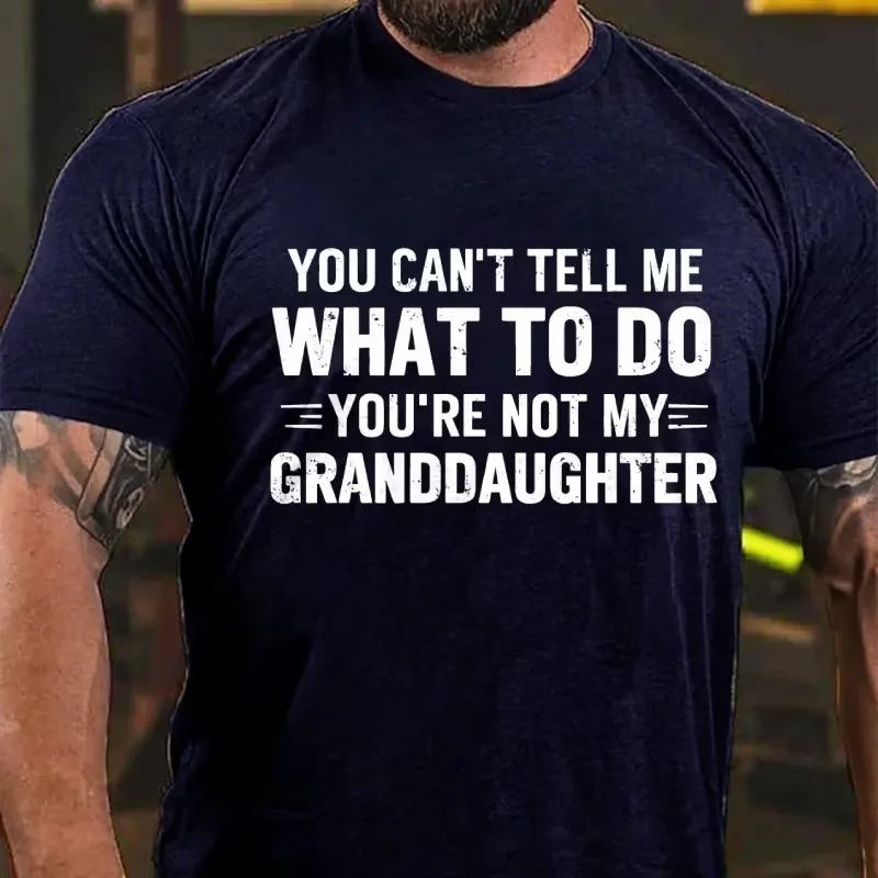 You Can't Tell Me What To Do You Are Not My Granddaughter Graphic T-Shirt