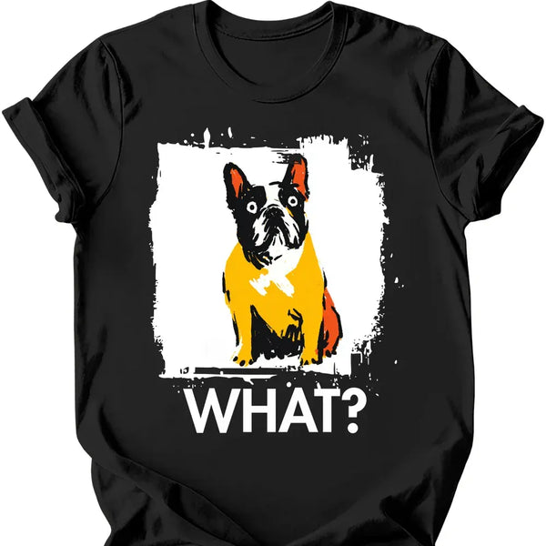 French Bulldog - What Dog T-Shirt