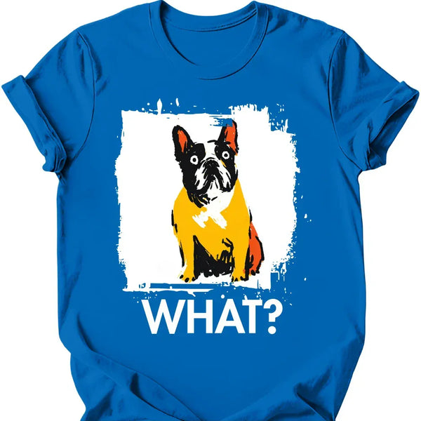 French Bulldog - What Dog T-Shirt
