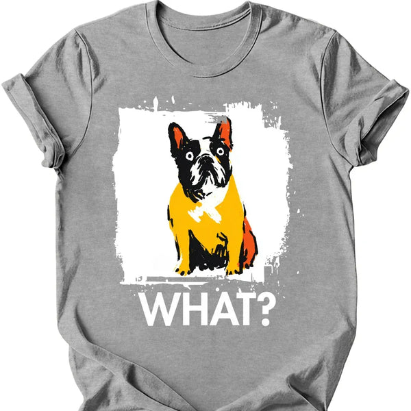 French Bulldog - What Dog T-Shirt